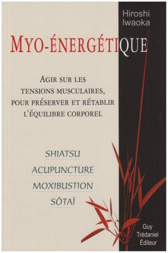 Myo-énergétique : Agir sur les tensions musculaires, pour préserver et rétablir l'équilibre corporel