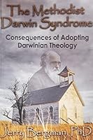The Methodist Darwin Syndrome - Consequences of Adopting Darwinian Theology 1954199023 Book Cover
