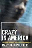 Crazy in America: The Hidden Tragedy of Our Criminalized Mentally Ill