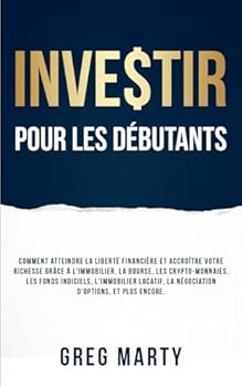 Paperback Investir Pour Les Débutants: Comment atteindre la liberté financière et accroître votre richesse grâce à l'immobilier, la bourse, les crypto-monnaies, ... Mentalité du Millionnaire) (French Edition) [French] Book