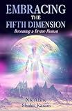 Embracing the Fifth Dimension:: Becoming a Divine Human