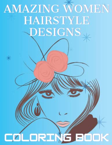 Amazing Women Hairstyle Designs Coloring Book: Beautiful Fashion Styles Hair Designs For Girls, Teenagers & Adults Black Brown White Girls For Stress Relief and Relaxation