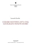  Cesare Battisti (1875-1916). Geografo innovatore