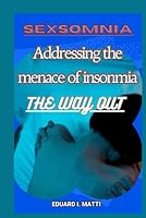 Sexsomnia: Addressing the menace of insonmia: The way out B0CWL1D3NH Book Cover