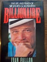 Billionaire: The Life and Times of Sir James Goldsmith 0316273864 Book Cover