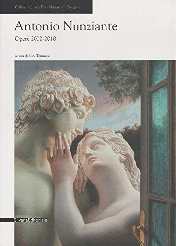  Antonio Nunziante. Opere 2002-2010. Catalogo della mostra (Seregno, 18 settembre-24 ottobre 2010). Ediz. illustrata