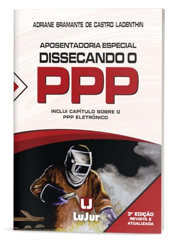 Aposentadoria Especial Dissecando o PPP 3Ed.