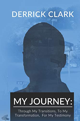 My Journey: Through My Transitions, To My Transformation, For My Testimony