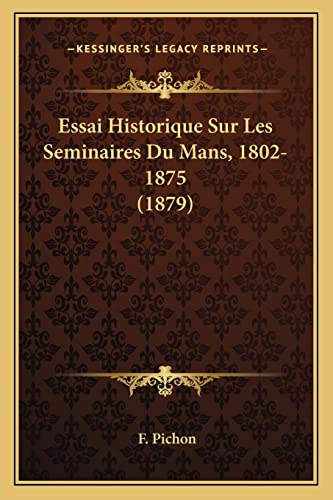 Essai Historique Sur Les Seminaires Du Mans, 1802-1875 (1879) (French Edition)