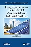 Energy Conservation in Residential, Commercial, and Industrial Facilities (IEEE Press Series on Systems Science and Engineering)