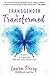 Transgender to Transformed: A Story of Transition That Will Truly Set You Free