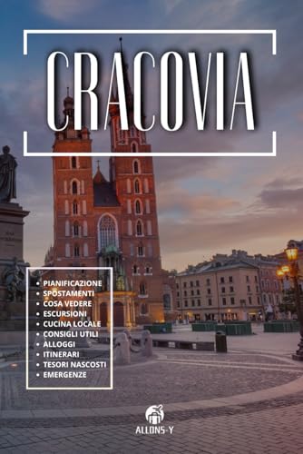CRACOVIA: La guida. Pianificazione. Spostarsi in Città. Attrazioni principali. Dove alloggiare. Gite fuori città. Cucina locale. Consigli e risorse utili per il tuo viaggio