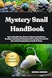 MYSTERY SNAIL HANDBOOK: Species Identification, Behavior, Selecting, Health Care, Breeding, Tank Setup, Purchasing And Everything You Need To Know About Keeping Mystery Snails At Home.