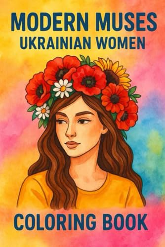 Modern Muses - Ukrainian Women Coloring Book: Floral Hairstyles, Coffee, and Modern Ukrainian Women — A Relaxing Coloring Book for Adults