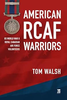 American RCAF Warriors: US World War II Royal Canadian Air Force Volunteers