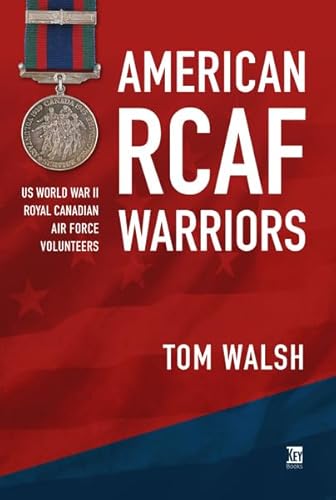 American RCAF Warriors: US World War II Royal Canadian Air Force Volunteers