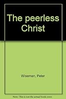 The Peerless Christ B0007FFVTI Book Cover