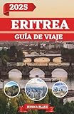 ERITREA GUÍA DE VIAJE 2025 (Spanish Edition)