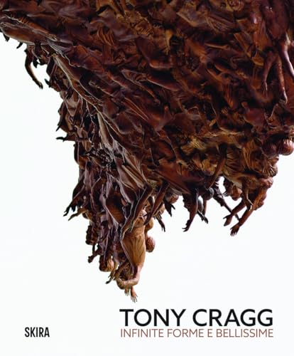 Tony Cragg Infinite Forme E Bellissime: Infinite And Beautiful Forms
