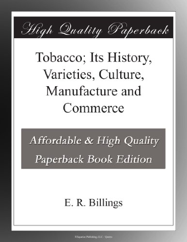 Tobacco; Its History, Varieties, Culture, Manufacture and Commerce Paperback – July 6, 2010