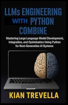 Paperback LLMs Engineering with Python Combine: Mastering Large Language Model Development, Integration, and Optimization Using Python for Next-Generation AI Sy Book