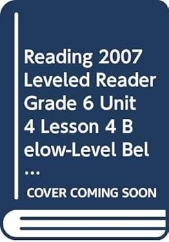 Paperback Reading 2007 Leveled Reader Grade 6 Unit 4 Lesson 4 Below-Level Below-Level Book