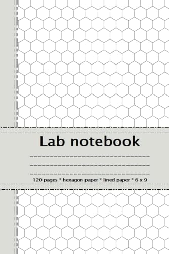 Lab Notebook for Science: 6' x 9', 60 sheets/120 pages, lined & hexagon grid pages, for the description of experiments and laboratory tests, for ... notes, drawing, essential school supplies