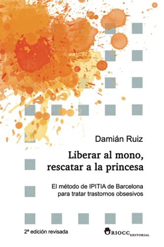 Liberar al mono, rescatar a la princesa: El método de IPITIA de Barcelona para tratar transtornos o Liberar al mono, rescatar a la princesa: El método de IPITIA de Barcelona para tratar transtornos o