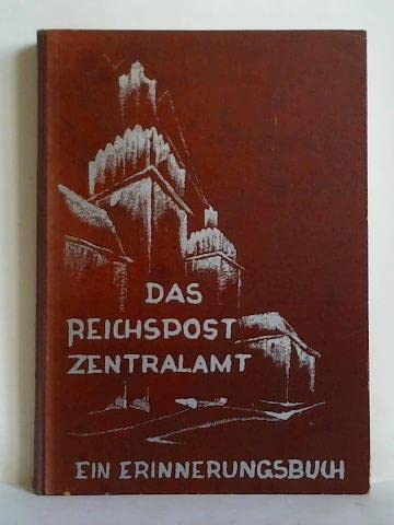 Das Reichspostzentralamt. Ein Erinnerungsbuch