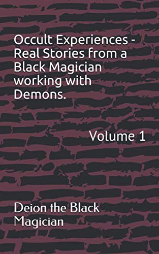Occult Experiences - Real Stories From A Black Magician Working With Demons.: Volume 1