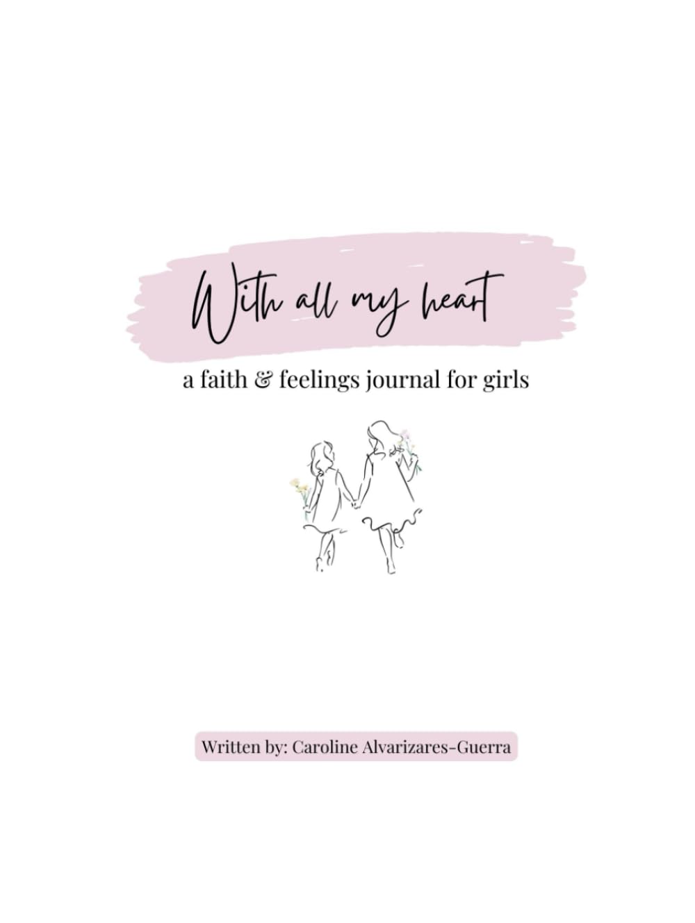 With All My Heart: A Faith & Feelings Journal For Girls      Hardcover – May 22, 2025