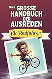 Das große Handbuch der Ausreden für Radfahrer - Das perfekte Geschenk für Erwachsene und Teenager für Weihnachten und Geburtstag