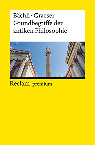 Grundbegriffe der antiken Philosophie: Bächli, Andreas; Graeser, Andreas – Logik und Ethik (Reclams Universal-Bibliothek)