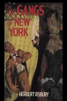 The Gangs of New York: An Informal History of the Underworld