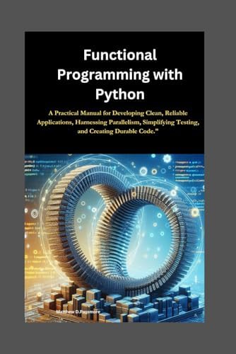 Functional Programming with Python: A Practical Manual for Developing ...