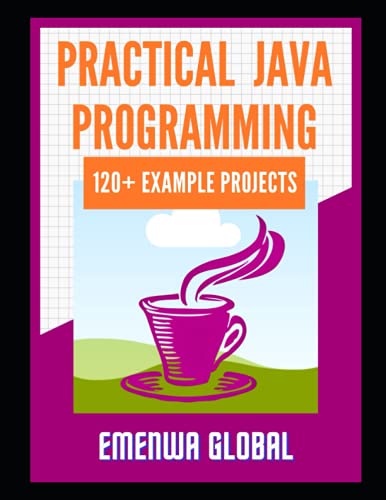 120+ Java Best Practices: 120+ Practical Java Programming Projects for Beginners