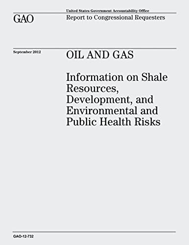 Oil and Gas: Information on Shale Resources, Development, and Environmental and Public Health Risks (GAO-12-732)