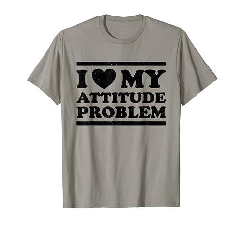 I Love My Attitude Problem Funny Sarcastic Saying Attitude Camiseta