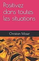 Positivez Dans Toutes les Situations 1672335507 Book Cover