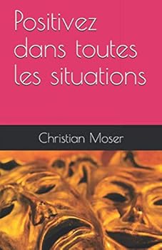 Paperback Positivez dans toutes les situations (French Edition) [French] Book