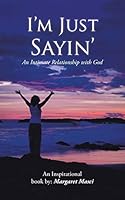 I'm Just Sayin': An Intimate Relationship with God 1504909844 Book Cover