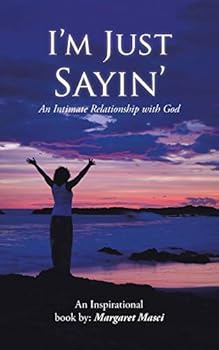 Paperback I'm Just Sayin': An Intimate Relationship with God Book