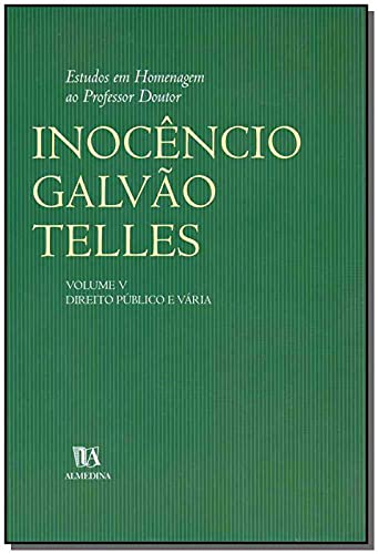 Estudos em homenagem ao professor doutor Inocêncio Galvão Telles: direito público e vária