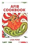 AFIB COOKBOOK: Thе Essential Diet Book For Evеrу Pаtіеnt With Atrial Fibrillation (Contains Tons Of Delicious Recipes)