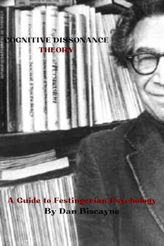 Cognitive Dissonance Theory: A Guide to Festingerian Psychology (Psychological Theories Book 10)