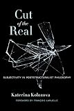 Cut of the Real: Subjectivity in Poststructuralist Philosophy (Insurrections: Critical Studies in Religion, Politics, and Culture)