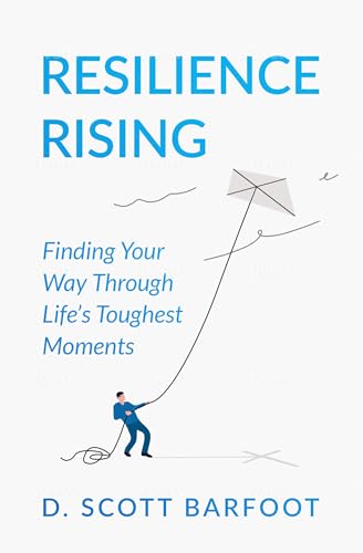 Resilience Rising: Finding Your Way Through Life’s Toughest Moments