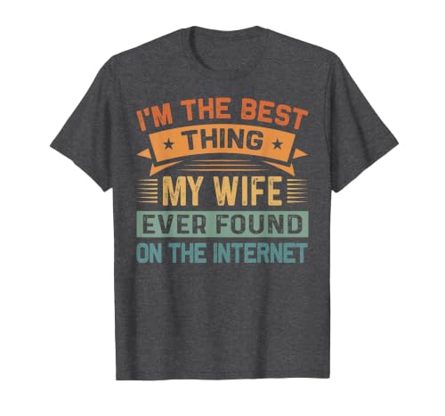I'm The Best Thing My Wife Ever Found On The Internet T-Shirt, Men, Dark Heather Grey, Large