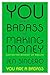 You Are a Badass at Making Money: Master the Mindset of Wealth