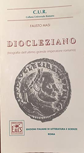 Diocleziano. Biografia dell'ultimo grande imperatore romano